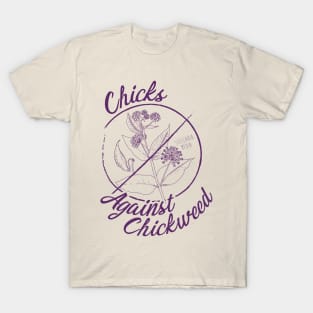 Chicks Against Chickweed T-Shirt